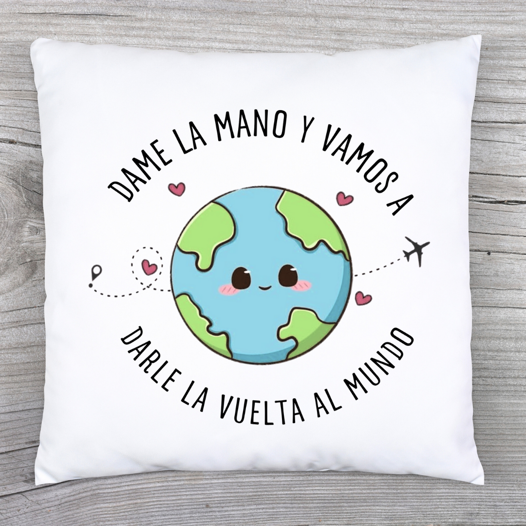Cojín 'Dame la Mano y Vamos a Darle la Vuelta al Mundo'